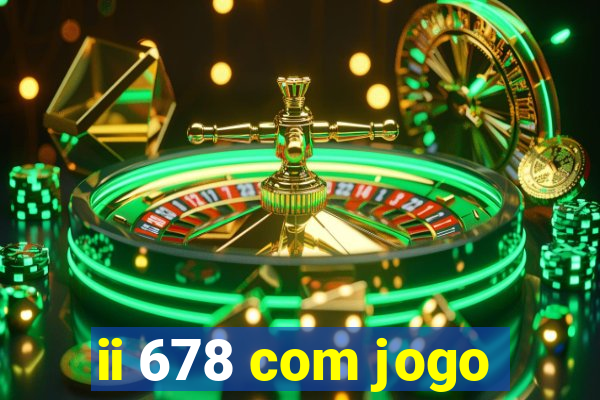 ii 678 com jogo